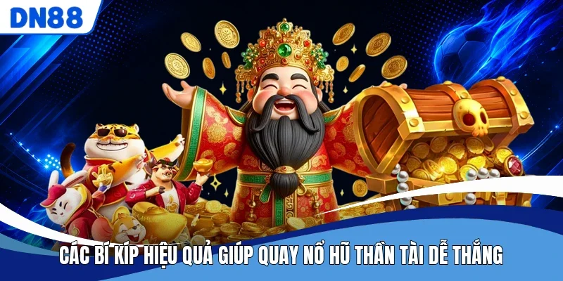 Các bí kíp hiệu quả giúp quay nổ hũ thần tài dễ thắng