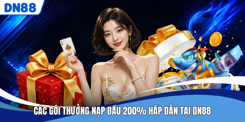 Các gói Thưởng Nạp Đầu 200% hấp dẫn tại DN88