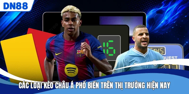 Các loại kèo châu Á phổ biến trên thị trường hiện nay