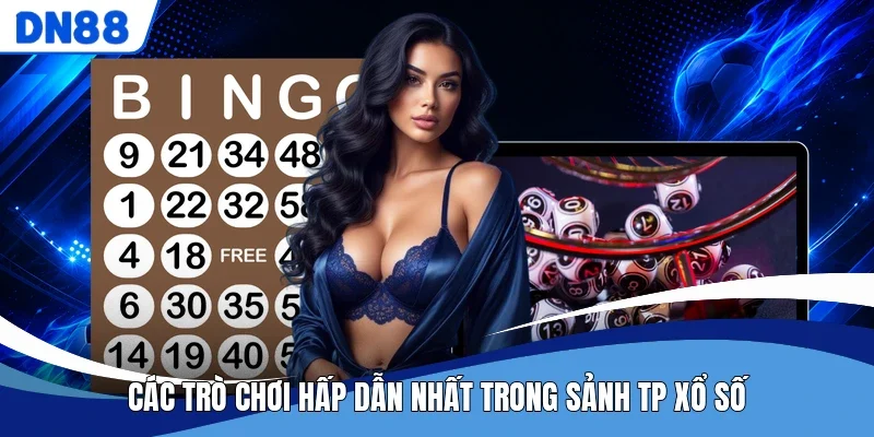 Các trò chơi hấp dẫn nhất trong sảnh TP xổ số