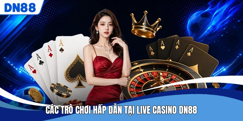 Các trò chơi hấp dẫn tại live casino DN88