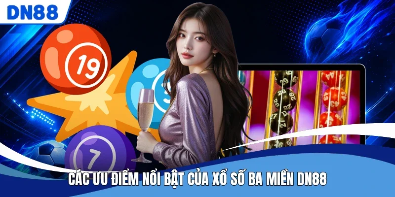 Các ưu điểm nổi bật của xổ số ba miền DN88