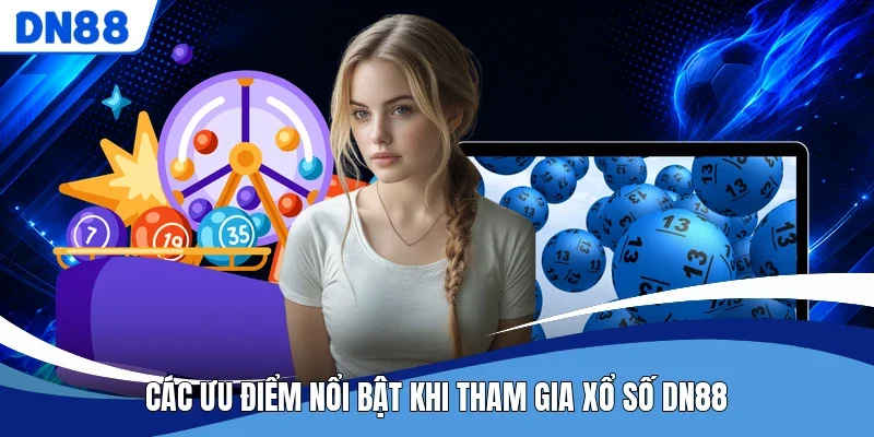Các ưu điểm nổi bật khi tham gia xổ số DN88