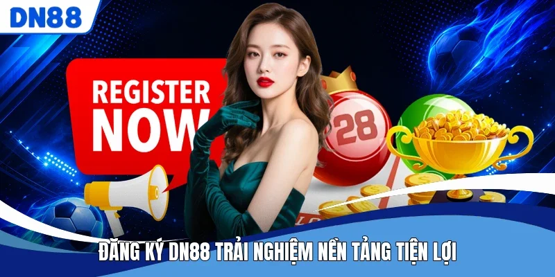Đăng ký DN88 trải nghiệm nền tảng tiện lợi