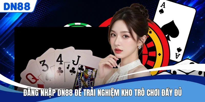 Đăng nhập DN88 để trải nghiệm kho trò chơi đầy đủ