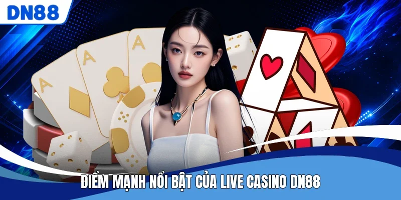 Điểm mạnh nổi bật của live casino DN88