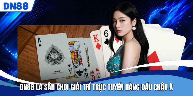 DN88 là sân chơi giải trí trực tuyến hàng đầu châu Á