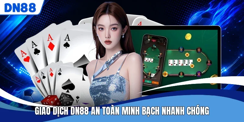 Giao dịch DN88 an toàn minh bạch nhanh chóng