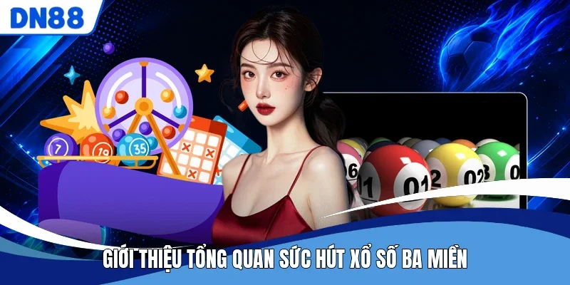 Giới thiệu tổng quan sức hút xổ số ba miền