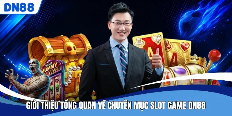 Giới thiệu tổng quan về chuyên mục slot game DN88