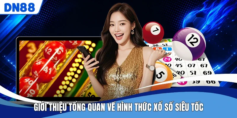 Giới thiệu tổng quan về hình thức xổ số siêu tốc