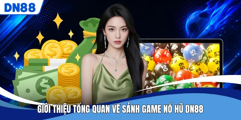 Giới thiệu tổng quan về sảnh game nổ hũ DN88