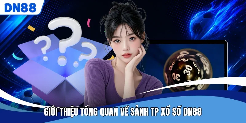 Giới thiệu tổng quan về sảnh TP xổ số DN88