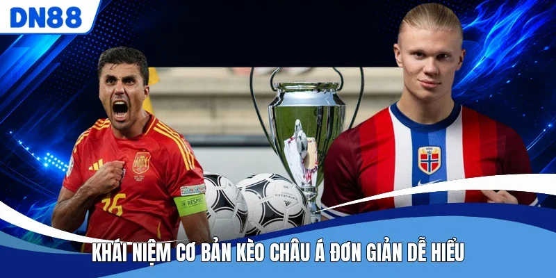 Khái niệm cơ bản kèo châu Á đơn giản dễ hiểu