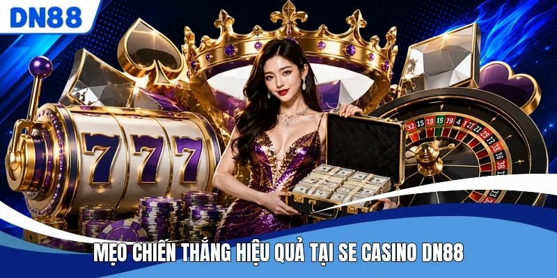 Mẹo chiến thắng hiệu quả tại SE Casino DN88