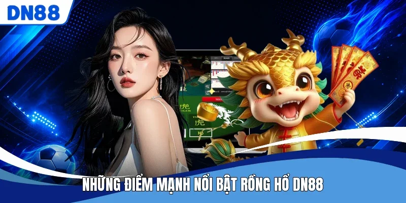 Những điểm mạnh nổi bật Rồng Hổ DN88