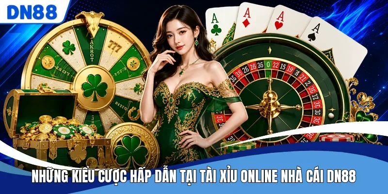 Những kiểu cược hấp dẫn tại tài xỉu online nhà cái DN88