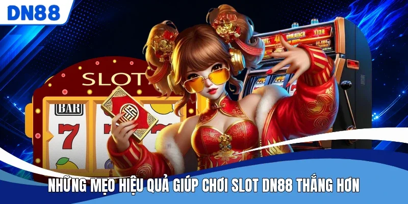 Những mẹo hiệu quả giúp chơi slot DN88 thắng hơn