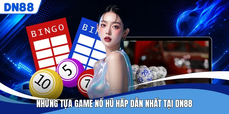 Những tựa game nổ hũ hấp dẫn nhất tại DN88