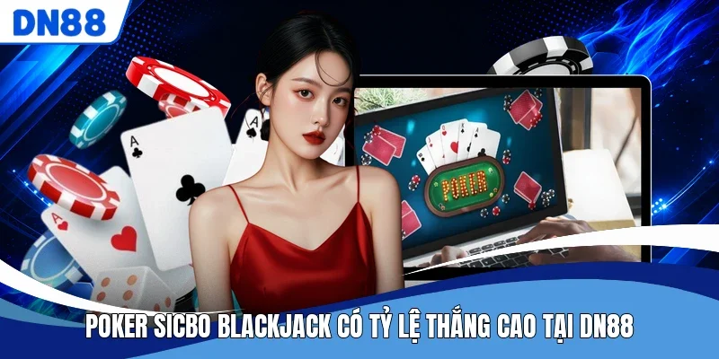 Poker Sicbo Blackjack có tỷ lệ thắng cao tại DN88