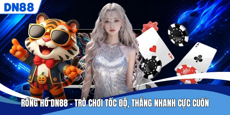 Rồng Hổ DN88 - Trò Chơi Tốc Độ, Thắng Nhanh Cực Cuốn