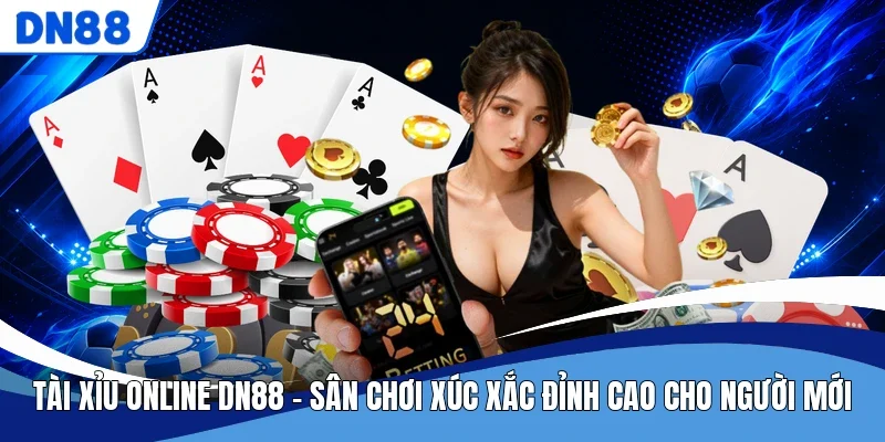 Tài Xỉu Online DN88 - Sân Chơi Xúc Xắc Đỉnh Cao Cho Người Mới