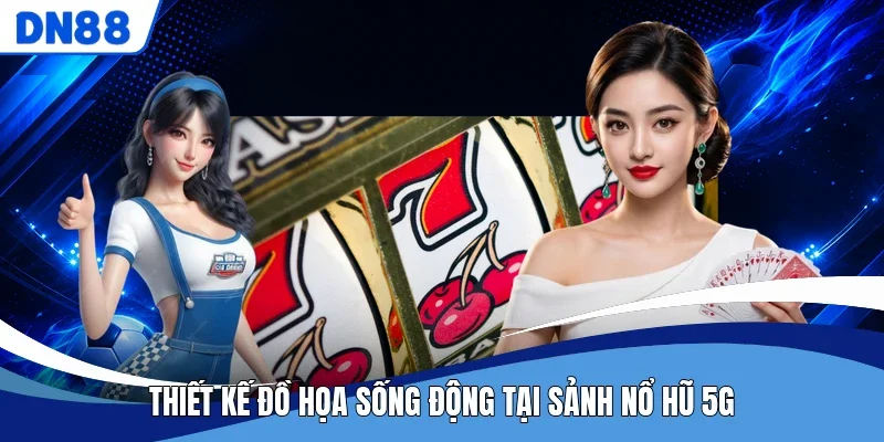 Thiết kế đồ họa sống động tại sảnh nổ hũ 5G