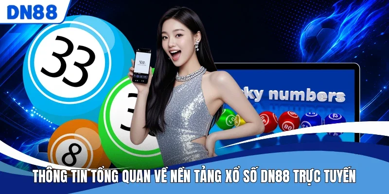 Thông tin tổng quan về nền tảng xổ số DN88 trực tuyến