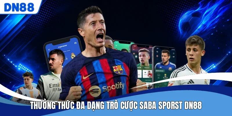 Thưởng thức đa dạng trò cược Saba Sporst DN88