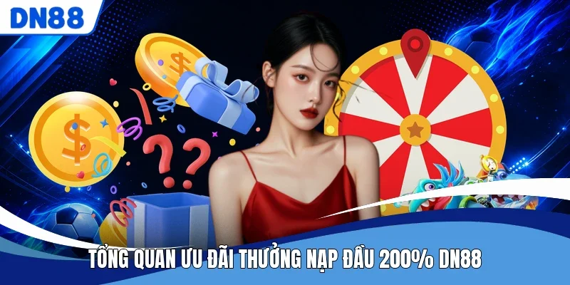 Tổng quan ưu đãi Thưởng Nạp Đầu 200% DN88