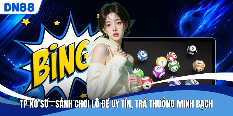 TP Xổ Số - Sảnh Chơi Lô Đề Uy Tín, Trả Thưởng Minh Bạch