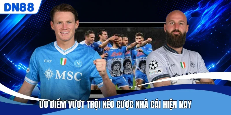 Ưu điểm vượt trội kèo cược nhà cái hiện nay